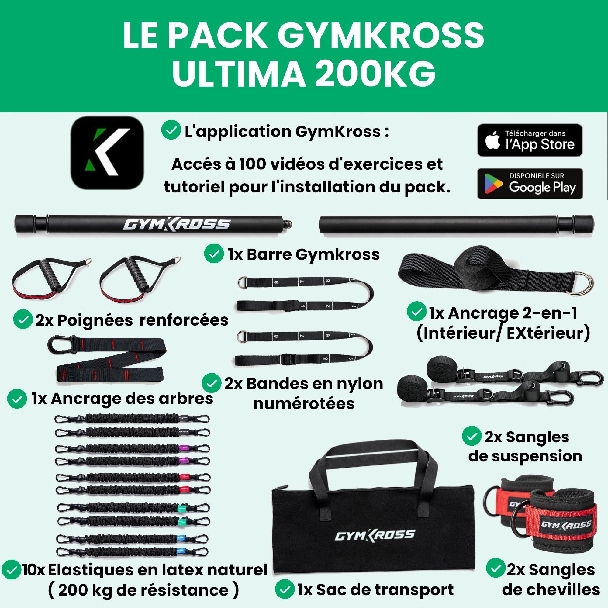 Pack GymKross Ultima 200 kg avec 10 élastiques en latex naturel, 1 barre démontable, 2 poignées renforcées, 2 sangles de suspension, 2 sangles numérotées, 1 ancrage arbre, 1 ancrage 2-en-1 intérieur/extérieur, 2 sangles de chevilles, sac de transport et accès à l’application GymKross avec 100 vidéos d’exercices et tutoriels